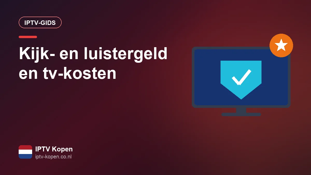 Kijk- en luistergeld en IPTV: wat betaal je in Nederland voor tv
